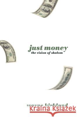 Just Money: The Vision of Shalom Kirkland, Wayne 9781620323021 Resource Publications (OR)