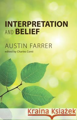 Interpretation and Belief Austin Farrer Charles Conti 9781620323229 Wipf & Stock Publishers