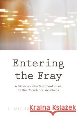 Entering the Fray: A Primer on New Testament Issues for the Church and Academy Halcomb, T. Michael W. 9781620323281 Wipf & Stock Publishers