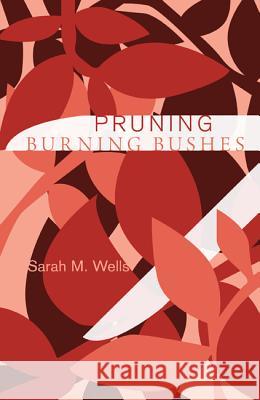 Pruning Burning Bushes Sarah M. Wells 9781620323304