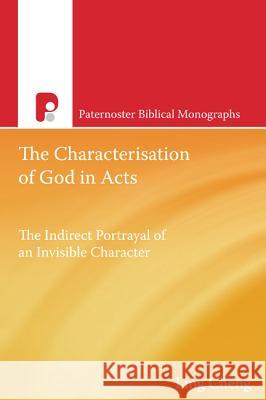 The Characterization of God in Acts Ling Cheng 9781620323496 Wipf & Stock Publishers