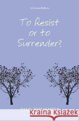 To Resist or to Surrender? Paul Tournier John S. Gilmour 9781620323601