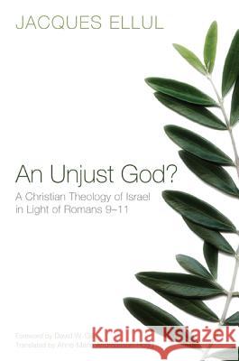 An Unjust God? a Christian Theology of Israel in Light of Romans 9-11 Ellul, Jacques 9781620323618 Cascade Books