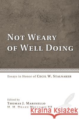 Not Weary of Well Doing: Essays in Honor of Cecil W. Stalnaker Thomas J. Marinello H. H. Drake, III Williams 9781620323632 Wipf & Stock Publishers
