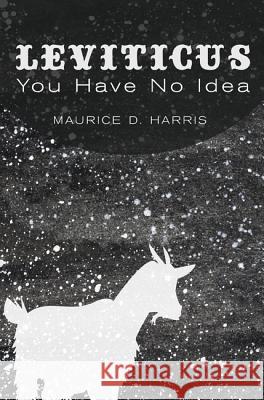 Leviticus: You Have No Idea Harris, Maurice D. 9781620323670