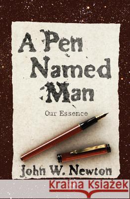 A Pen Named Man: Our Essence John W. Newton 9781620323786 Resource Publications (OR)