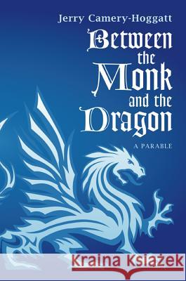 Between the Monk and the Dragon: A Parable Camery-Hoggatt, Jerry 9781620324103 Resource Publications(or)