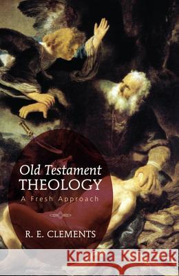 Old Testament Theology: A Fresh Approach Clements, R. E. 9781620324578 Wipf & Stock Publishers