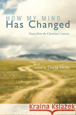 How My Mind Has Changed: Essays from the Christian Century David Heim 9781620324783