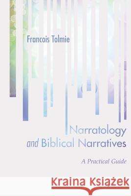 Narratology and Biblical Narratives: A Practical Guide Tolmie, Francois 9781620324790