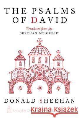The Psalms of David: Translated from the Septuagint Greek Donald Sheehan Xenia Sheehan Christopher Merrill 9781620325100 Wipf & Stock Publishers