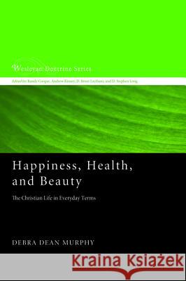 Happiness, Health, and Beauty Debra Dean Murphy 9781620325117 Cascade Books