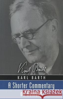 A Shorter Commentary on Romans Karl Barth 9781620325261