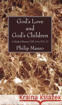 God's Love and God's Children Philip Mauro 9781620325285