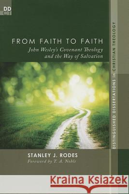 From Faith to Faith: John Wesley's Covenant Theology and the Way of Salvation Rodes, Stanley J. 9781620325445 Pickwick Publications