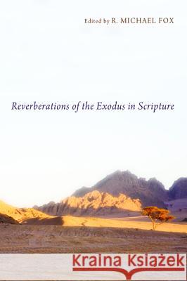 Reverberations of the Exodus in Scripture R. Michael Fox 9781620325766 Pickwick Publications