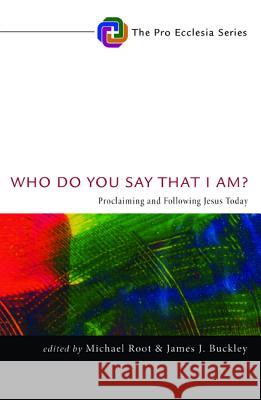 Who Do You Say That I Am? Michael Root James J. Buckley 9781620325865