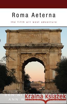 Roma Aeterna: The Fifth Art West Adventure Ben, III Witherington Ann Witherington 9781620325919 Pickwick Publications