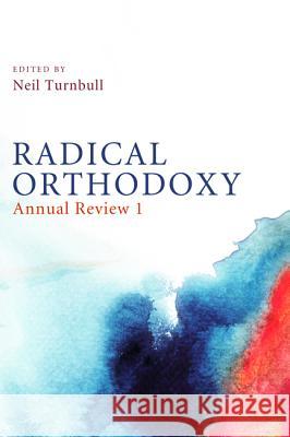 Radical Orthodoxy: Annual Review I Turnbull, Neil 9781620326046