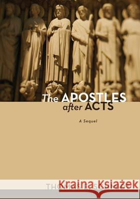 The Apostles After Acts Schmidt, Thomas E. 9781620326176