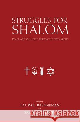 Struggles for Shalom: Peace and Violence Across the Testaments Laura Brenneman Brad D. Schantz Ben C. Ollenburger 9781620326220 Pickwick Publications