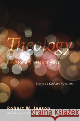Theology as Revisionary Metaphysics Robert W. Jenson Stephen John Wright 9781620326343 Cascade Books