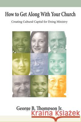 How to Get Along With Your Church Thompson, George B., Jr. 9781620326411 Wipf & Stock Publishers