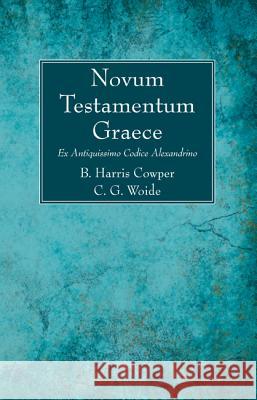 Novum Testamentum Graece B Harris Cowper, C G Woide 9781620326763 Wipf & Stock Publishers