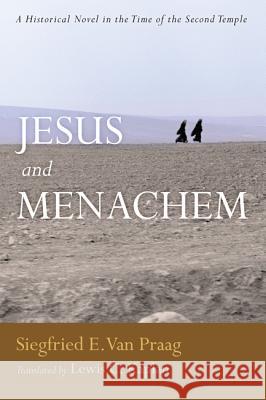 Jesus and Menachem: A Historical Novel in the Time of the Second Temple Siegfried E. Va Lewis C. Kaplan 9781620327012