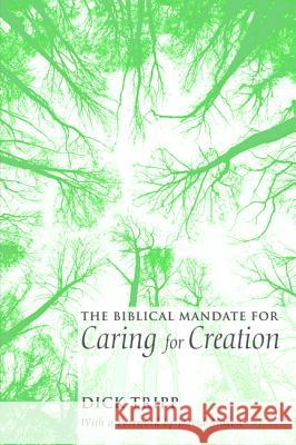 The Biblical Mandate for Caring for Creation Dick Tripp David Moxon 9781620327227 Wipf & Stock Publishers