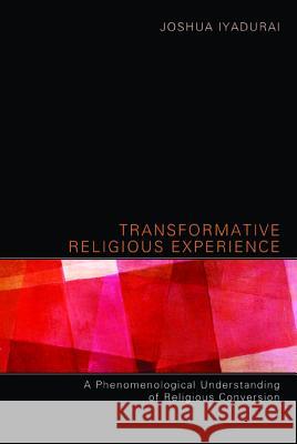 Transformative Religious Experience Joshua Iyadurai 9781620327463 Pickwick Publications