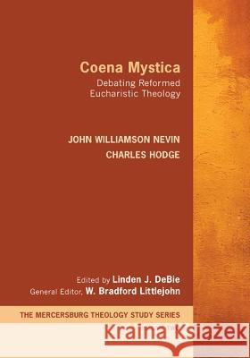 Coena Mystica: Debating Reformed Eucharistic Theology Nevin, John Williamson 9781620327678 Wipf & Stock Publishers