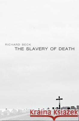 The Slavery of Death A01                                      Richard Beck 9781620327777 Cascade Books