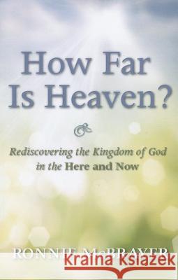 How Far Is Heaven?: Rediscovering the Kingdom of God in the Here and Now Ronnie McBrayer 9781620327876 Wipf & Stock Publishers