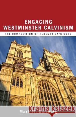 Engaging Westminster Calvinism Mark W. Karlberg 9781620327982 Wipf & Stock Publishers