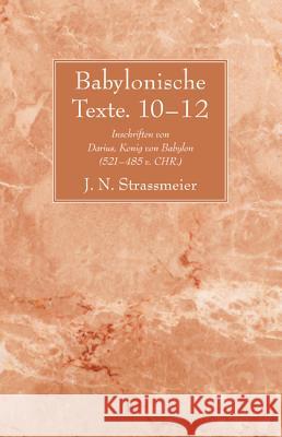 Babylonische Texte. 10-12 J. N. Strassmeier 9781620328026 Wipf & Stock Publishers