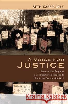 A Voice for Justice: Sermons That Prepared a Congregation to Respond to God in the Decade After 9/11 Seth Kaper-Dale Allen Verhey 9781620328088 Wipf & Stock Publishers