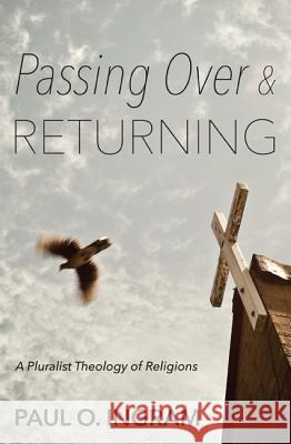 Passing Over and Returning: A Pluralist Theology of Religions Ingram, Paul O. 9781620328132 Cascade Books