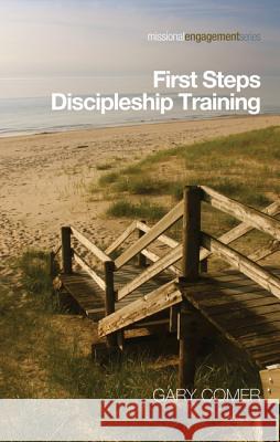 First Steps Discipleship Training: Turning Newer Believers Into Missional Disciples Gary S. Comer 9781620328286 Resource Publications (OR)