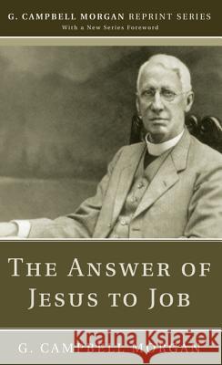The Answer of Jesus to Job G. Campbell Morgan 9781620328323
