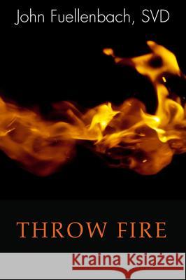 Throw Fire John Fuellenbach 9781620328606 Wipf & Stock Publishers