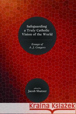 Safeguarding a Truly Catholic Vision of the World Jacob Shatzer Bradley G. Green 9781620328804 Resource Publications (OR)