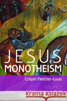 Jesus Monotheism Crispin Fletcher-Louis 9781620328897