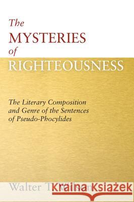 The Mysteries of Righteousness Walter T. Wilson 9781620329009 Wipf & Stock Publishers