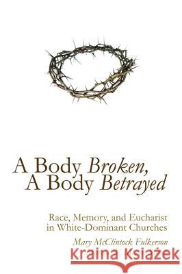 A Body Broken, A Body Betrayed Fulkerson, Mary McClintock 9781620329047