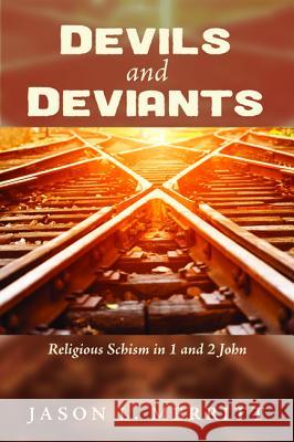 Devils and Deviants Jason L. Merritt 9781620329177 Pickwick Publications