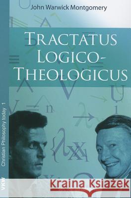 Tractatus Logico-Theologicus John Warwick Montgomery 9781620329276 Wipf & Stock Publishers