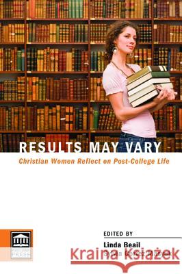 Results May Vary: Christian Women Reflect on Post-College Life Beail, Linda 9781620329306