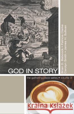 God in Story: An 8-Week Guide for Discussion and Service Groups Brian D. Babcock Patricia Clarke Carolyn Smith 9781620329313 Resource Publications (OR)
