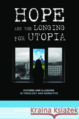 Hope and the Longing for Utopia Daniel Boscaljon   9781620329337 Pickwick Publications